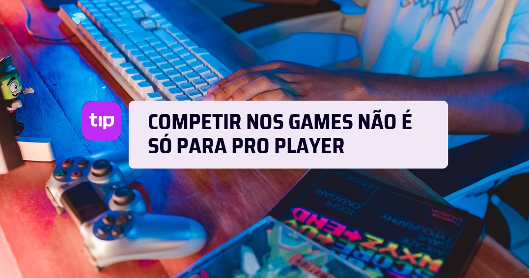 Competir nos games não é só para pro player
